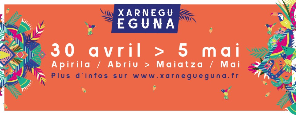 Xarnegu Eguna, 30 avril au 5 mai. Plus d'informations sur www.xarnegueguna.fr